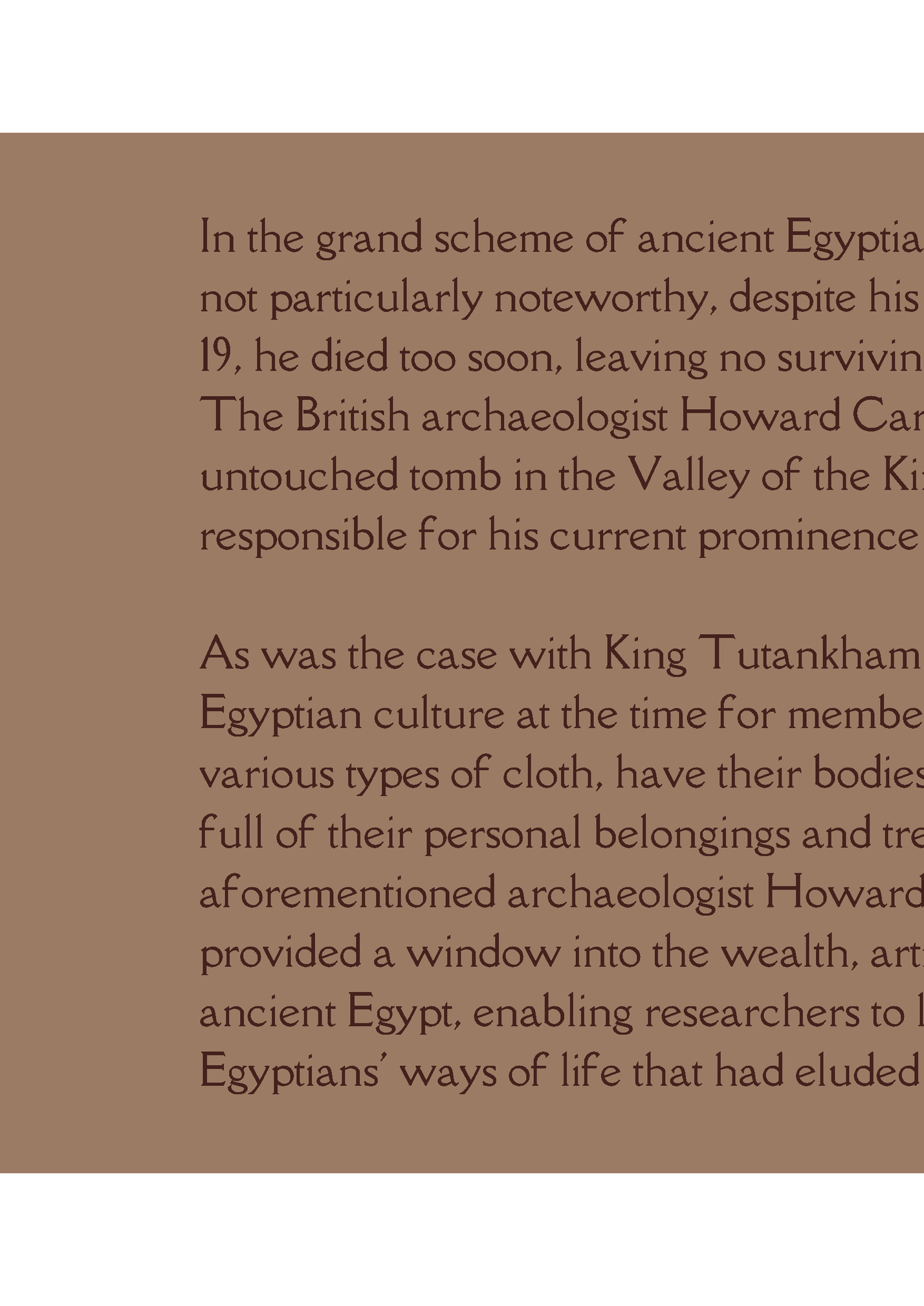In the grand scheme of ancient Egyptian history, Tutankhamen In the grand scheme of ancient Egyptian history, Tutankhamen