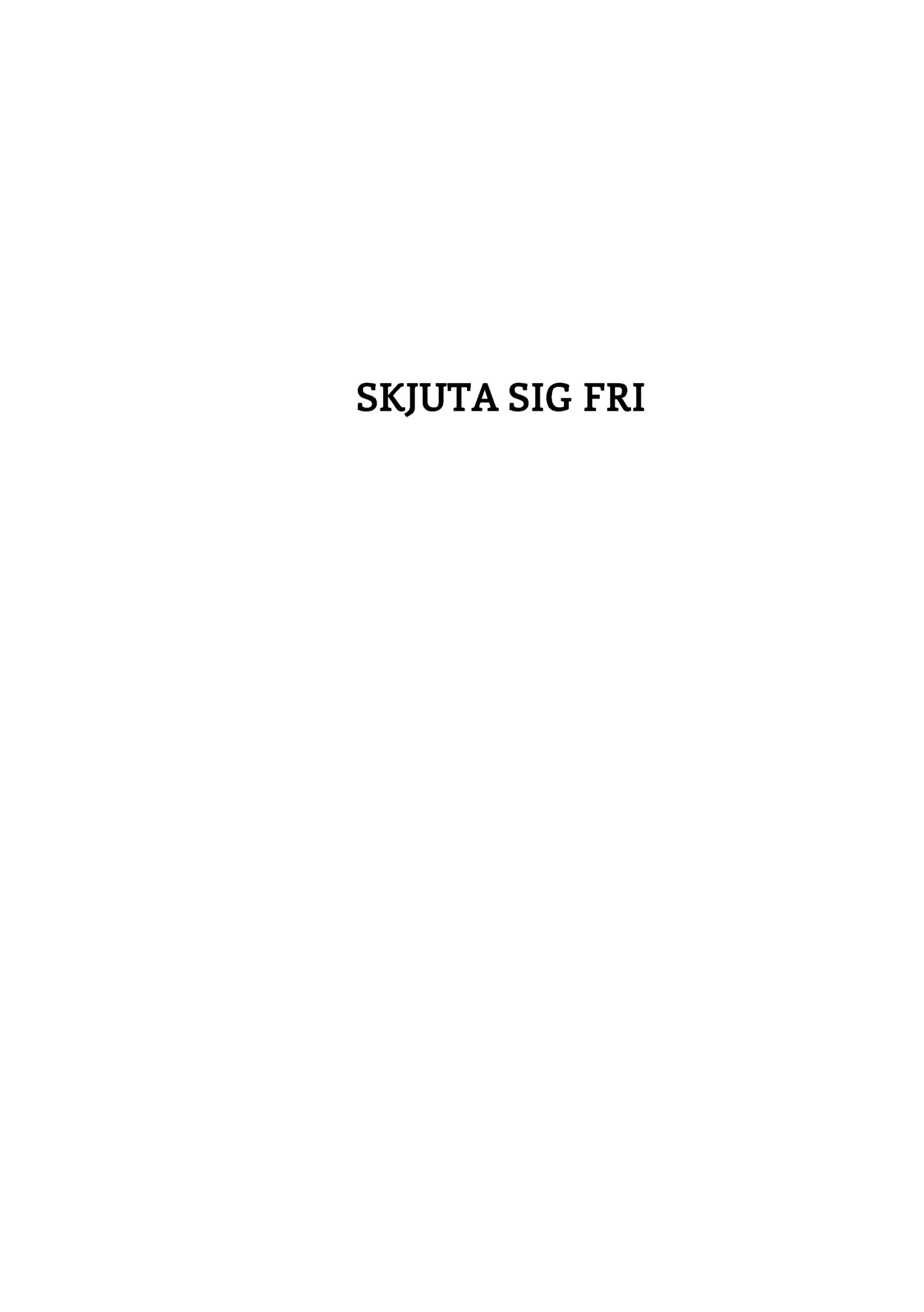 SKJUTA SIG FRI SKJUTA SIG FRI