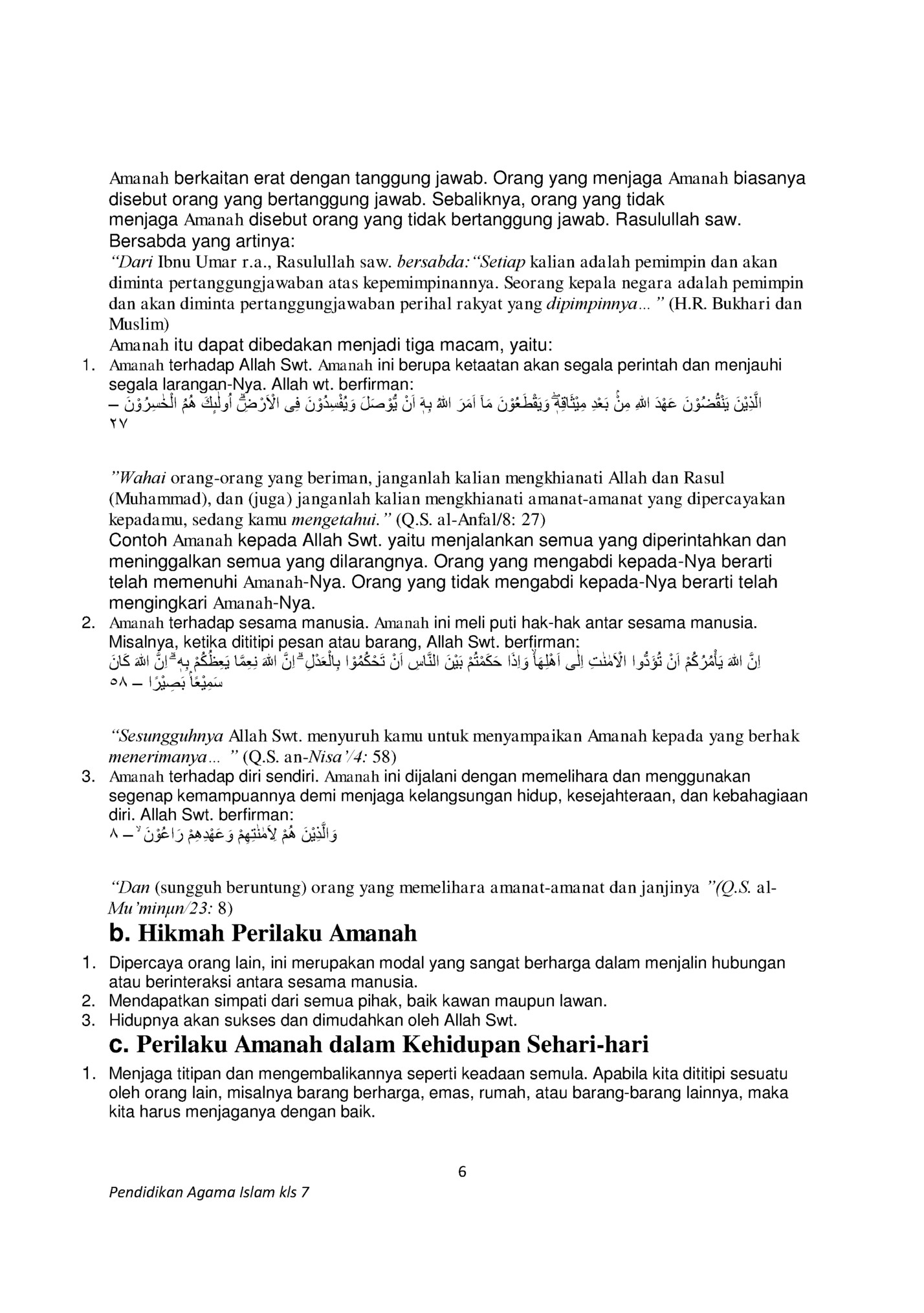 Amanah berkaitan erat dengan tanggung jawab. Orang yang menjaga Amanah biasanya