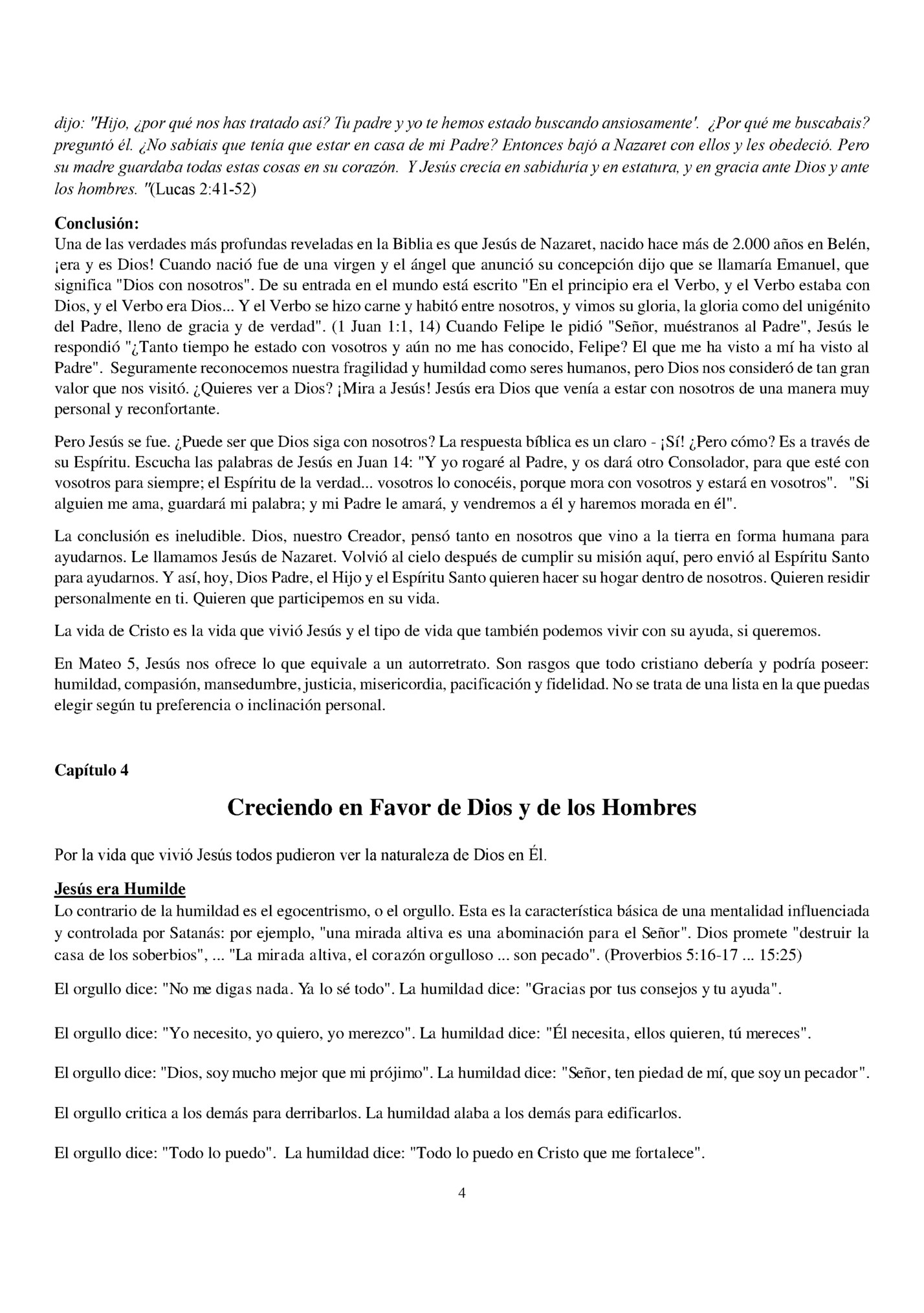 dijo: Hijo, ¿por qué nos has tratado así? Tu padre y yo te hemos estado buscando ansiosamente