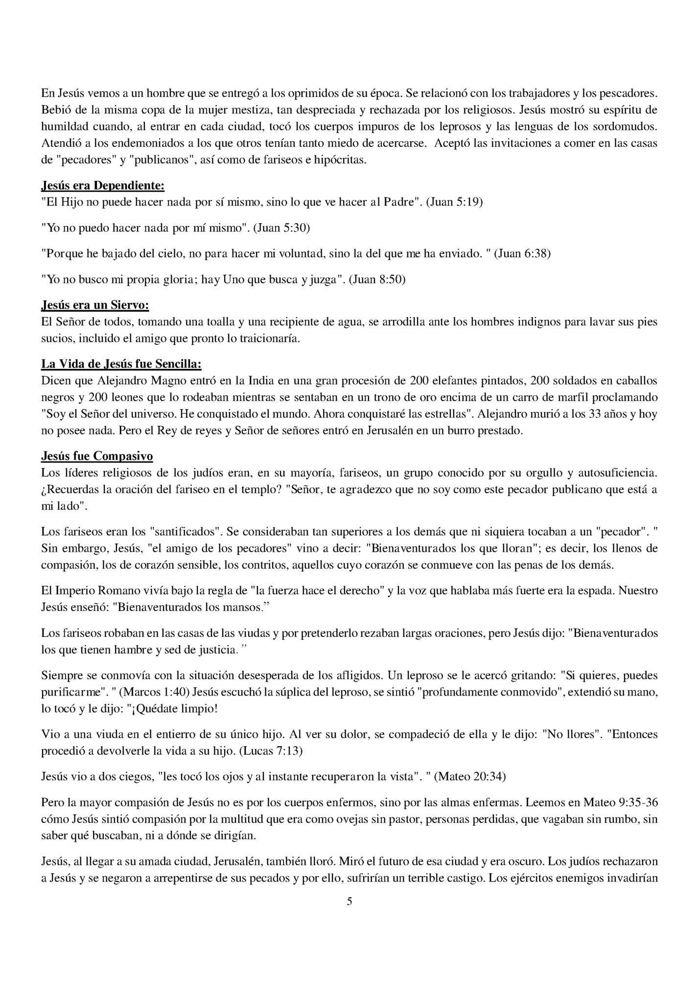 En Jesús vemos a un hombre que se entregó a los oprimidos de su época. Se relacionó con los trabajadores y los pescadores.