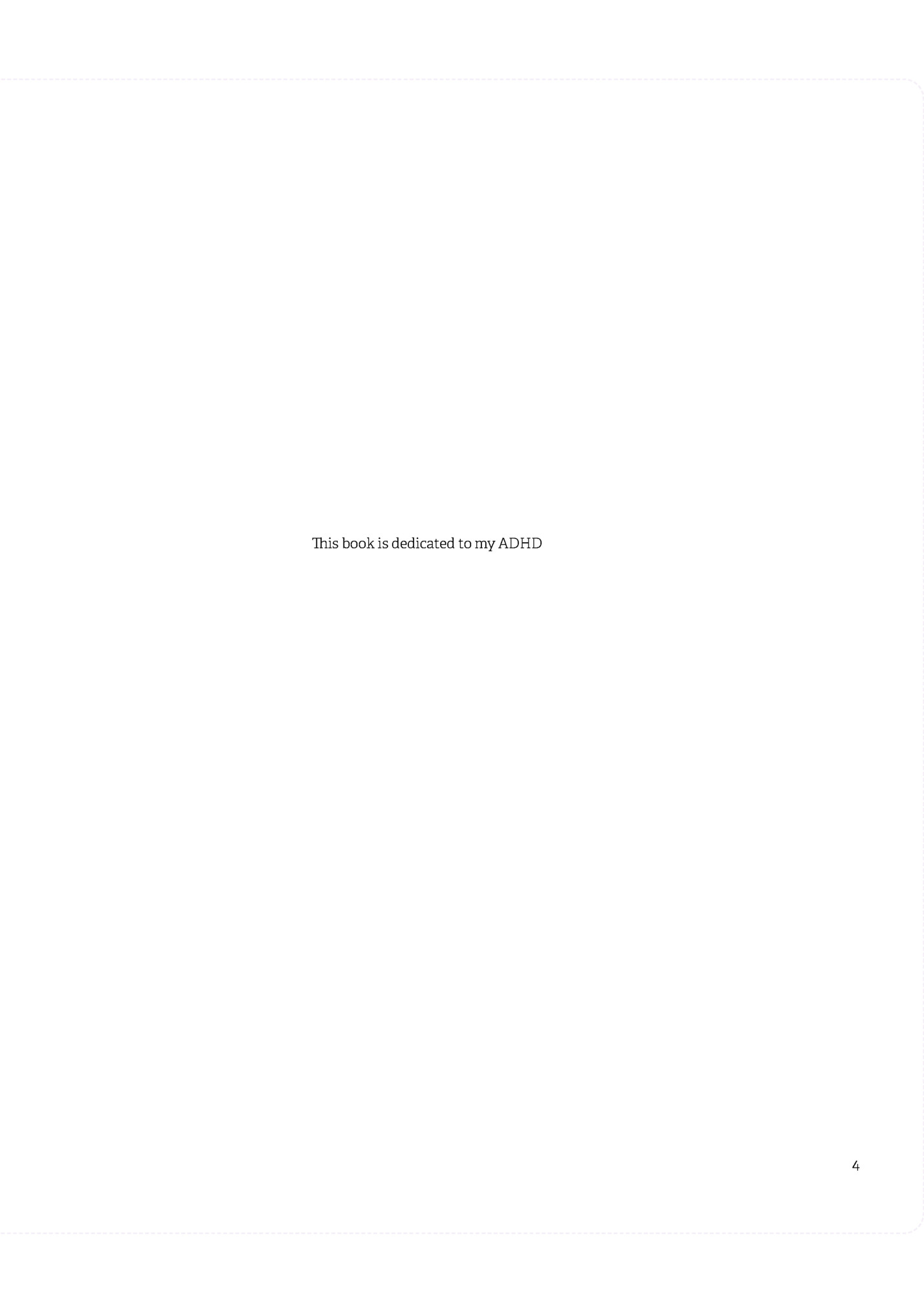 This book is dedicated to my ADHD