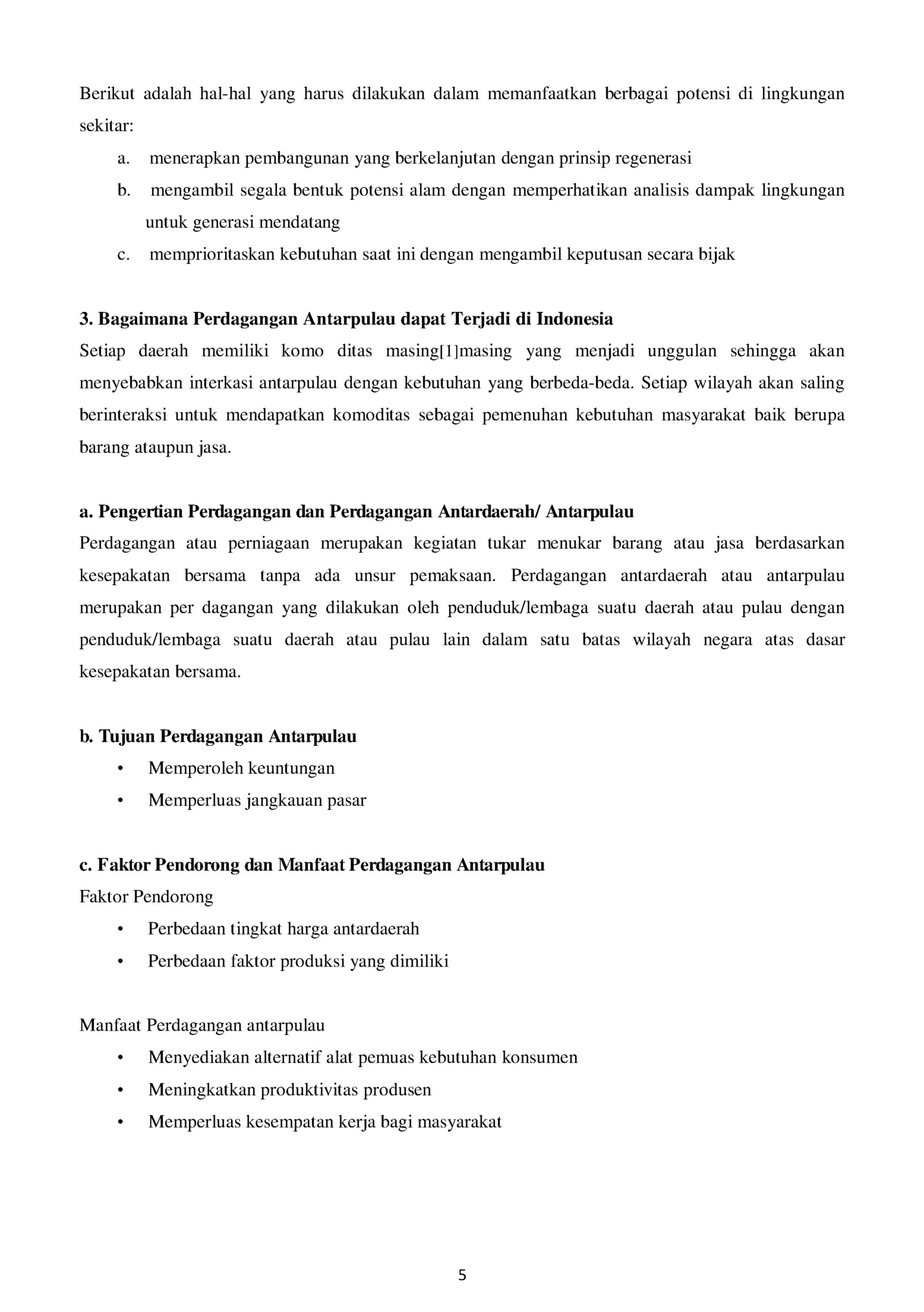 Berikut adalah hal-hal yang harus dilakukan dalam memanfaatkan berbagai potensi di lingkungan