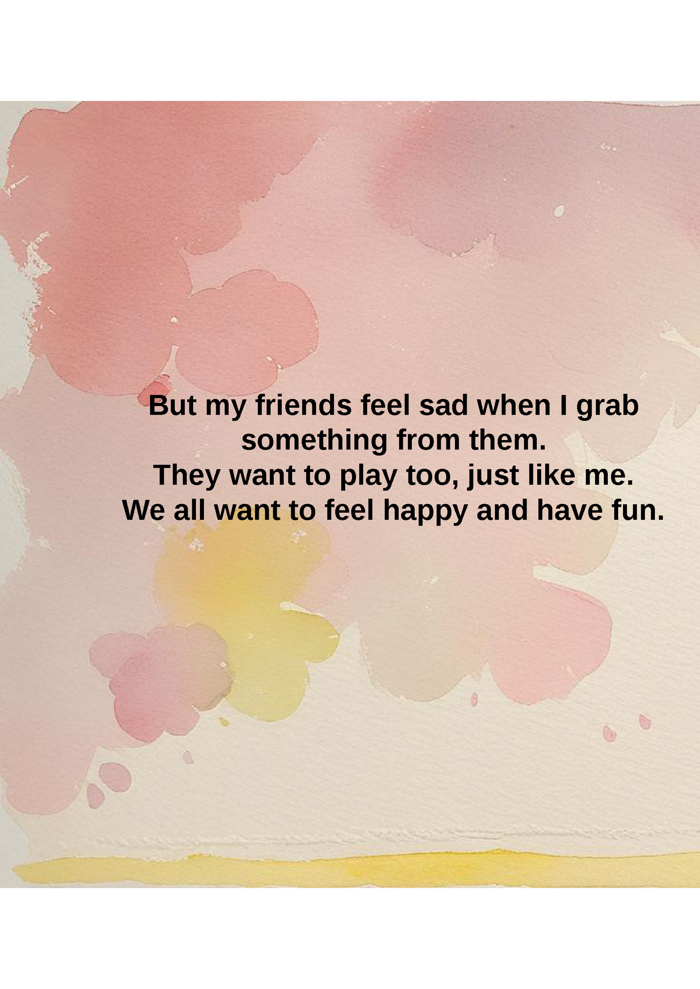 But my friends feel sad when I grab