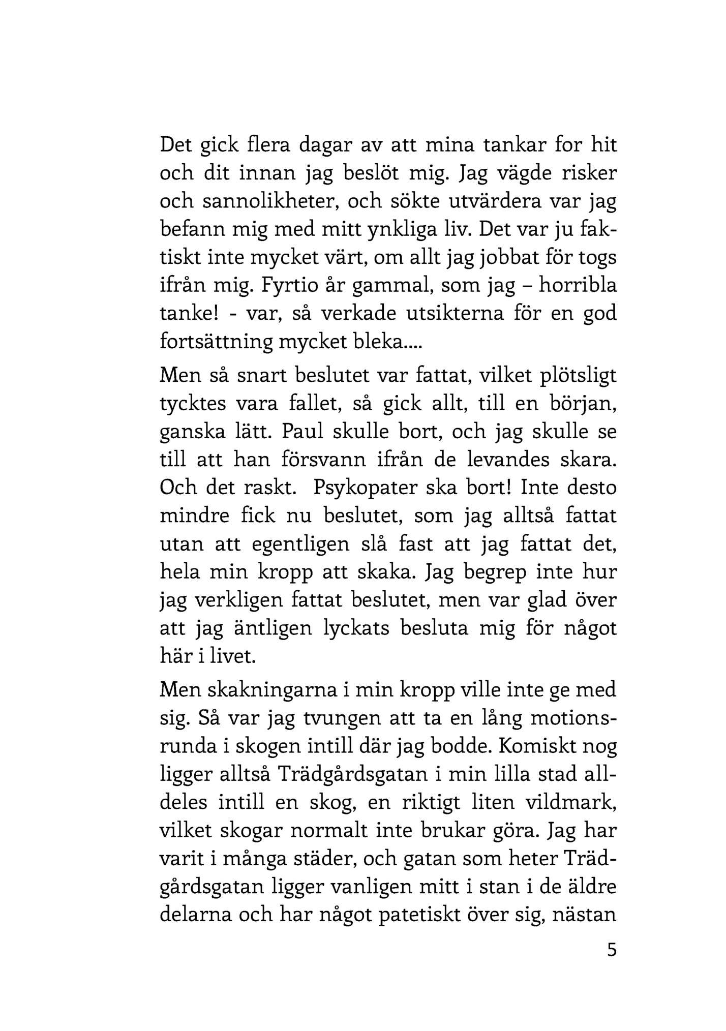 Det gick flera dagar av att mina tankar for hit