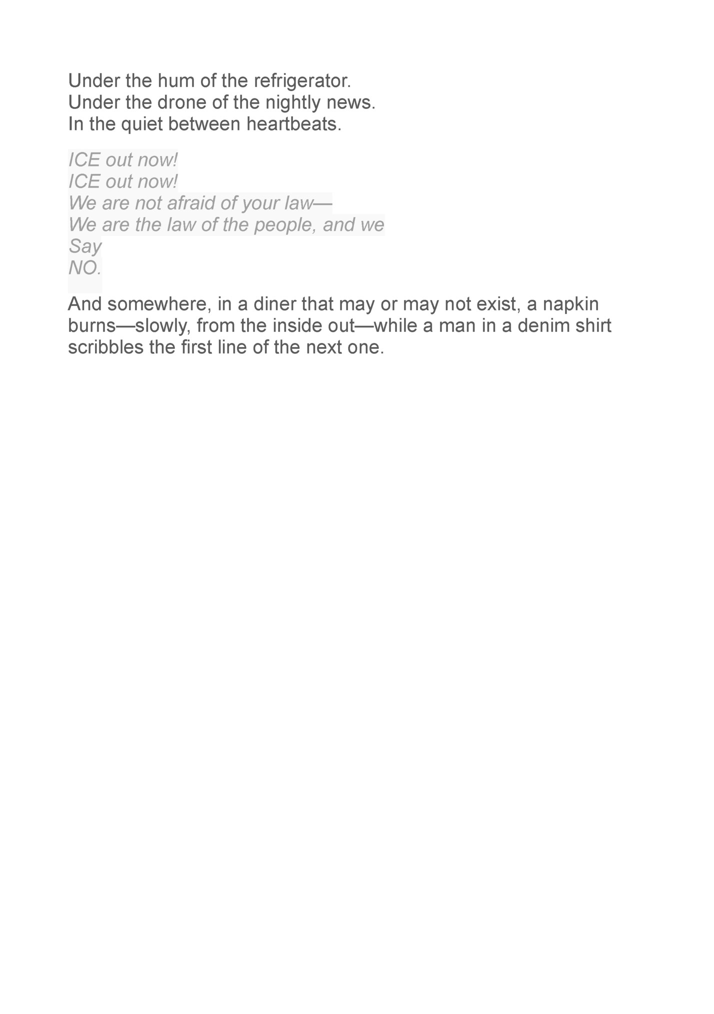 Under the hum of the refrigerator.