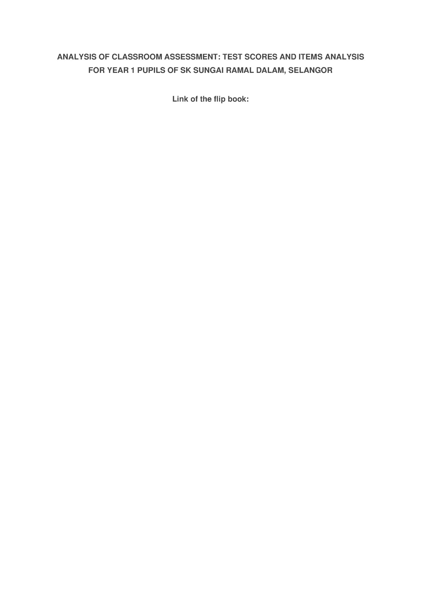 ANALYSIS OF CLASSROOM ASSESSMENT: TEST SCORES AND ITEMS ANALYSIS ANALYSIS OF CLASSROOM ASSESSMENT: TEST SCORES AND ITEMS ANALYSIS