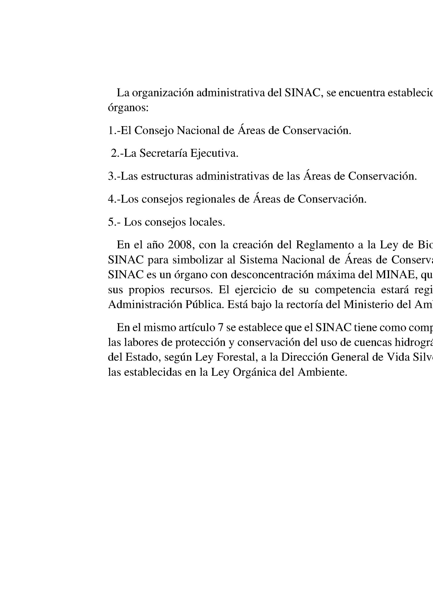 La organización administrativa del SINAC, se encuentra establecida en el numeral 23, se siendo que está conformada por los siguientes