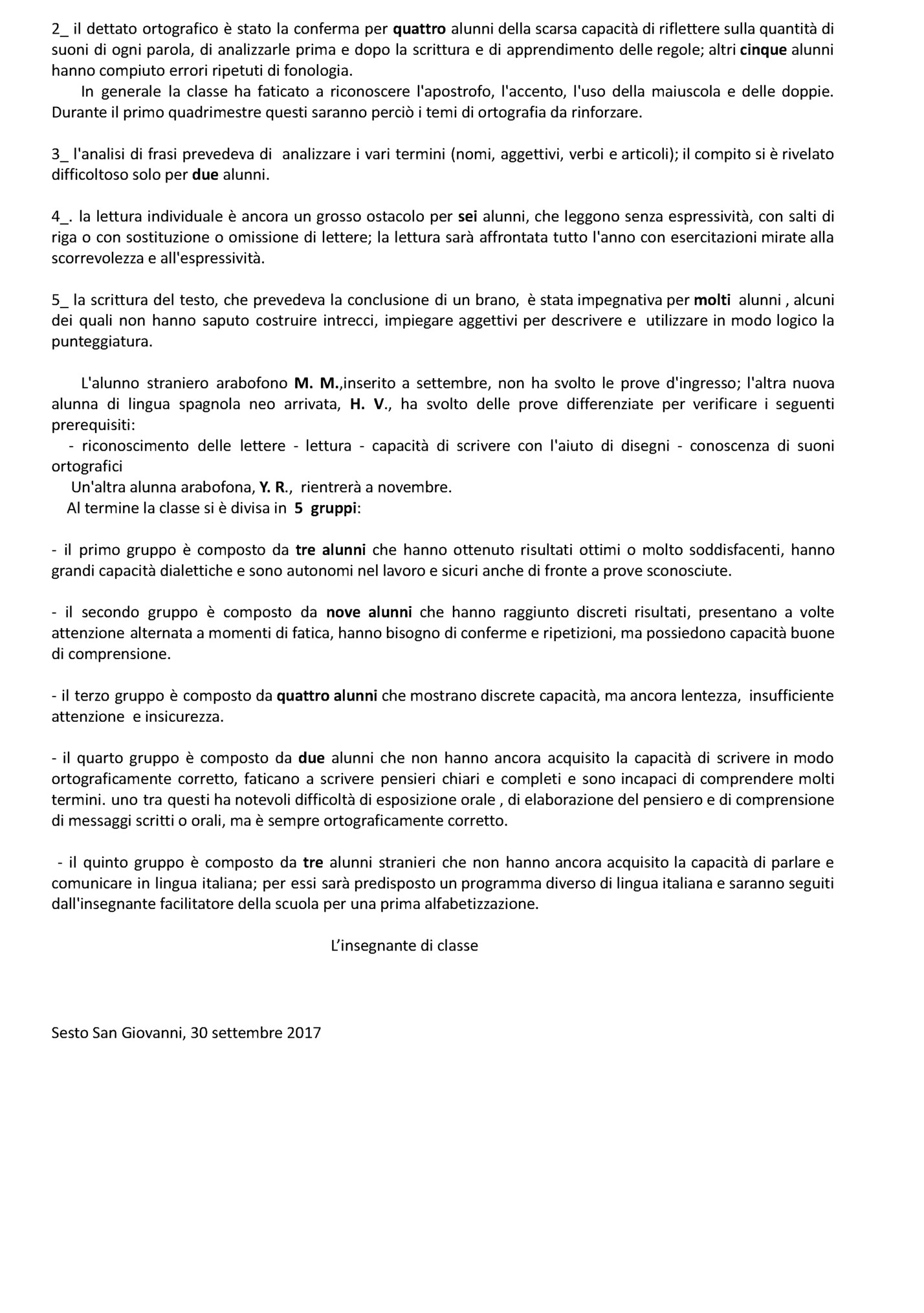 2_ il dettato ortografico è stato la conferma per quattro alunni della scarsa capacità di riflettere sulla quantità di