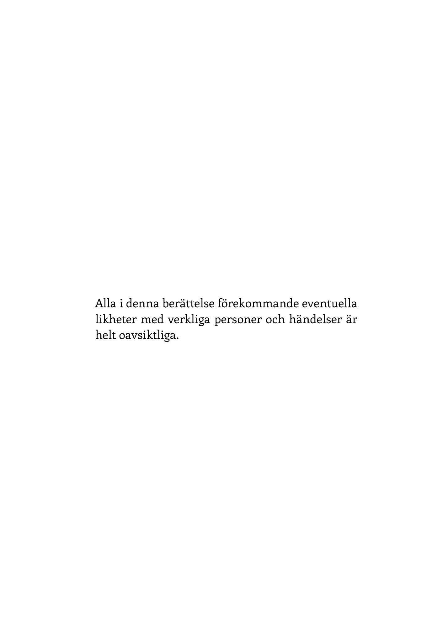 Alla i denna berättelse förekommande eventuella