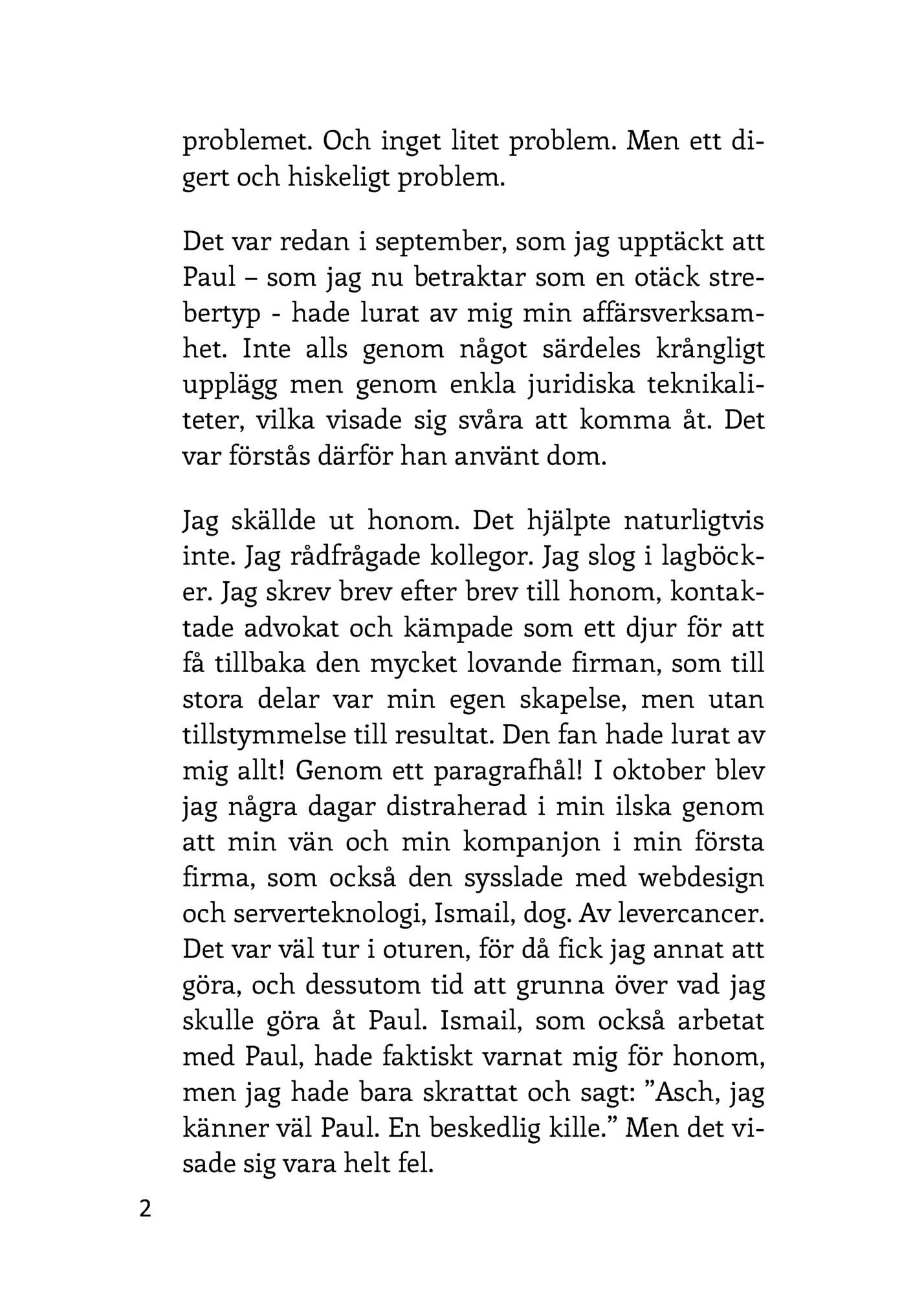 problemet. Och inget litet problem. Men ett digert och hiskeligt problem.