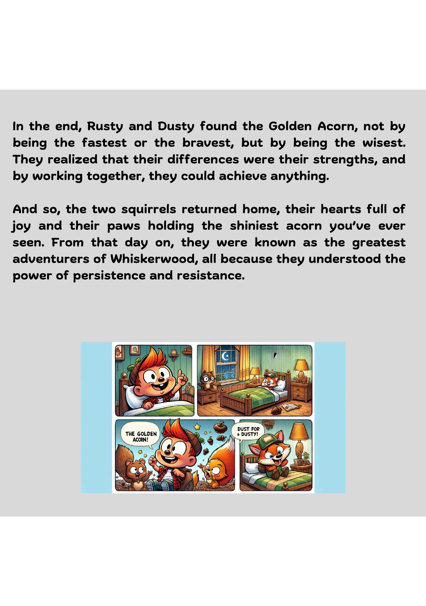 In the end, Rusty and Dusty found the Golden Acorn, not by