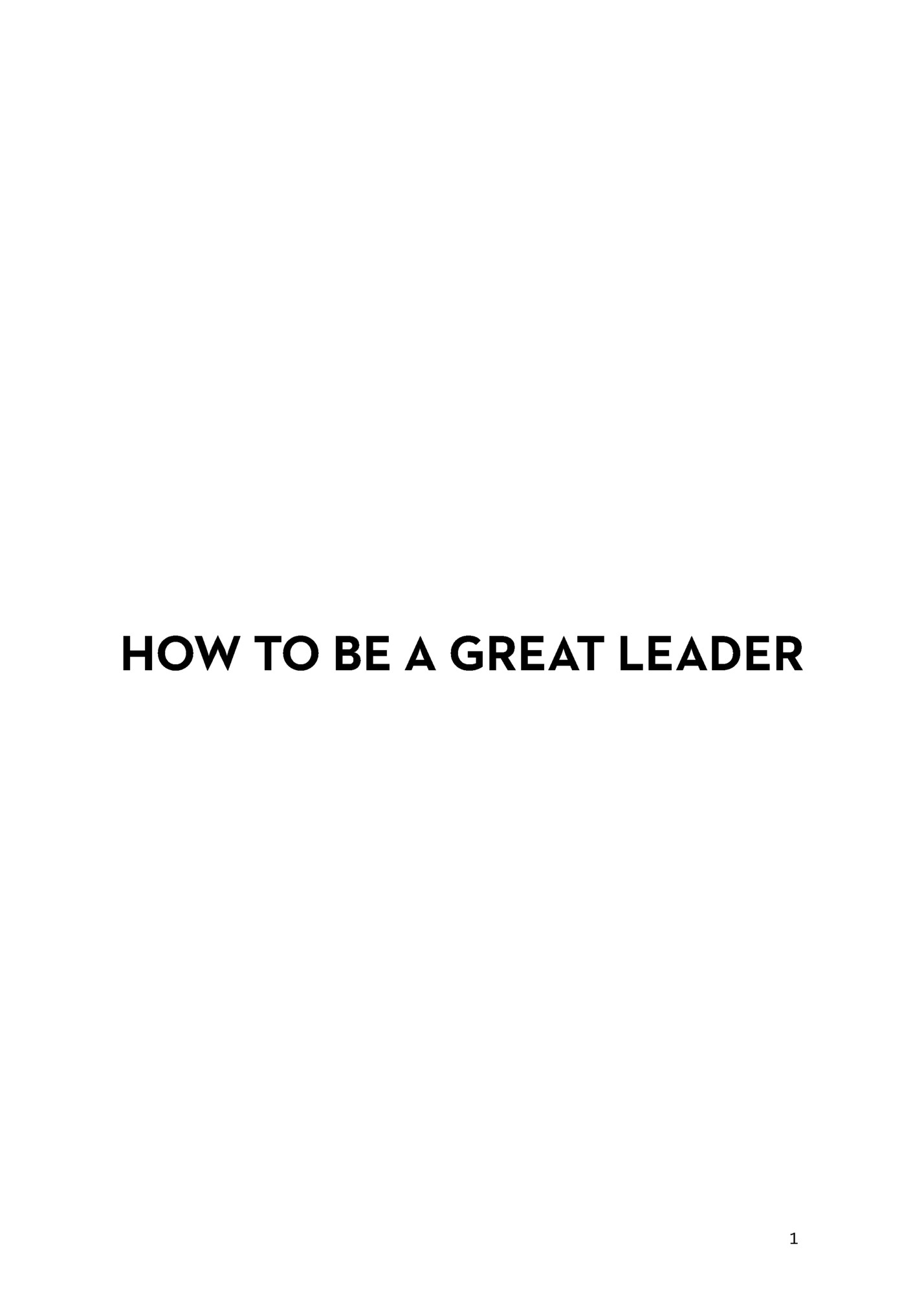 HOW TO BE A GREAT LEADER