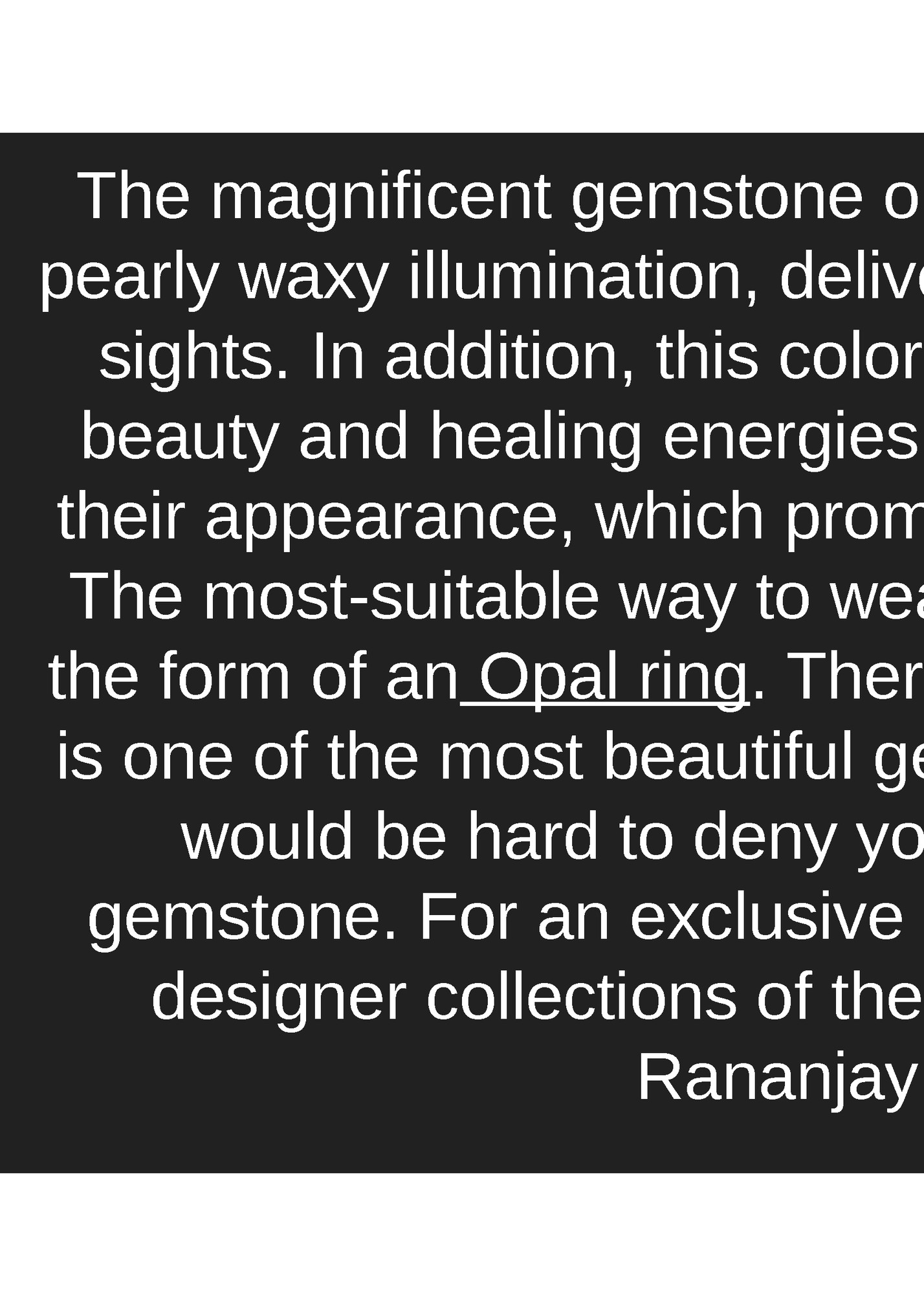 The magnificent gemstone opal is known for its vitreous,