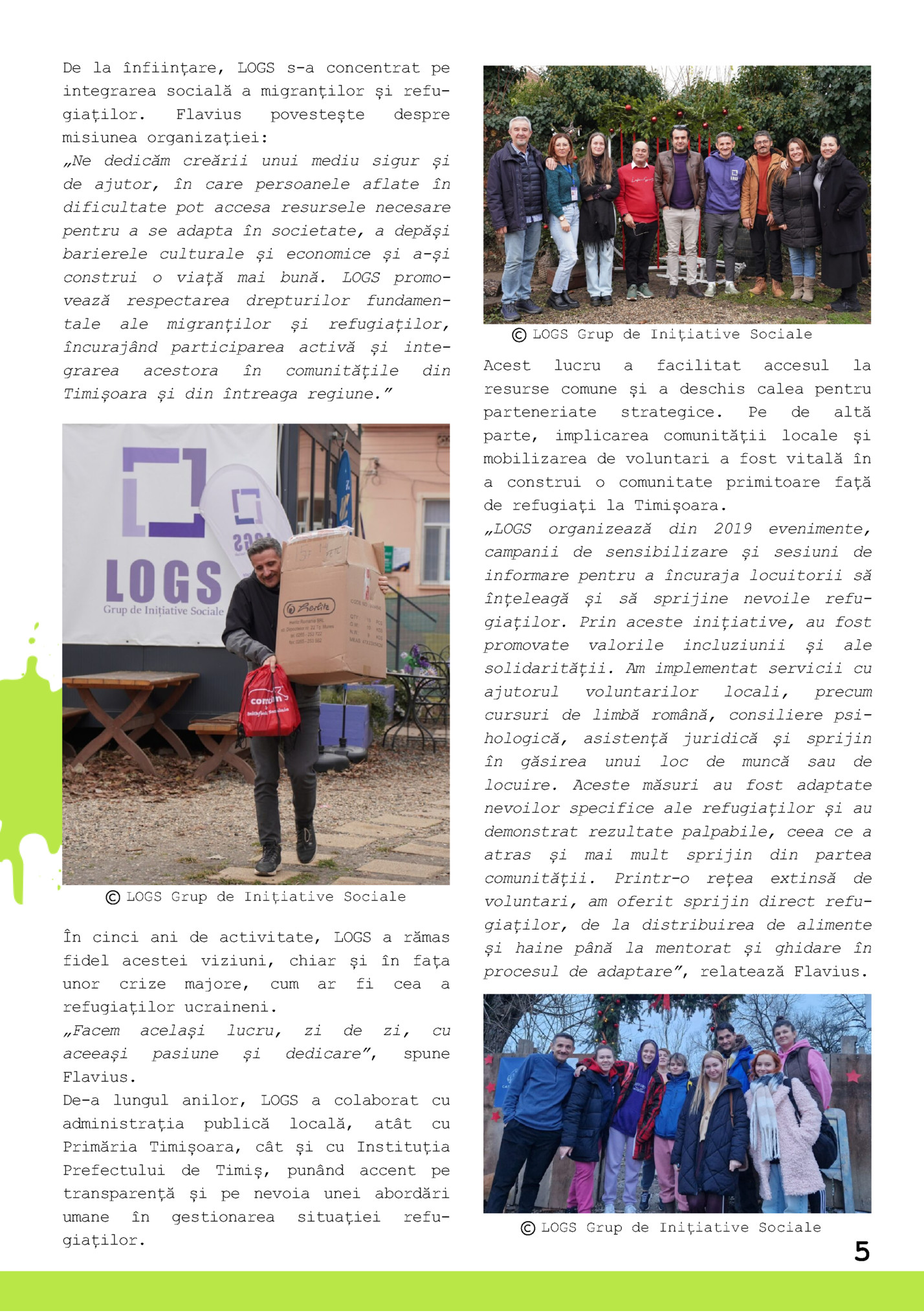 De la înființare, LOGS s-a concentrat pe