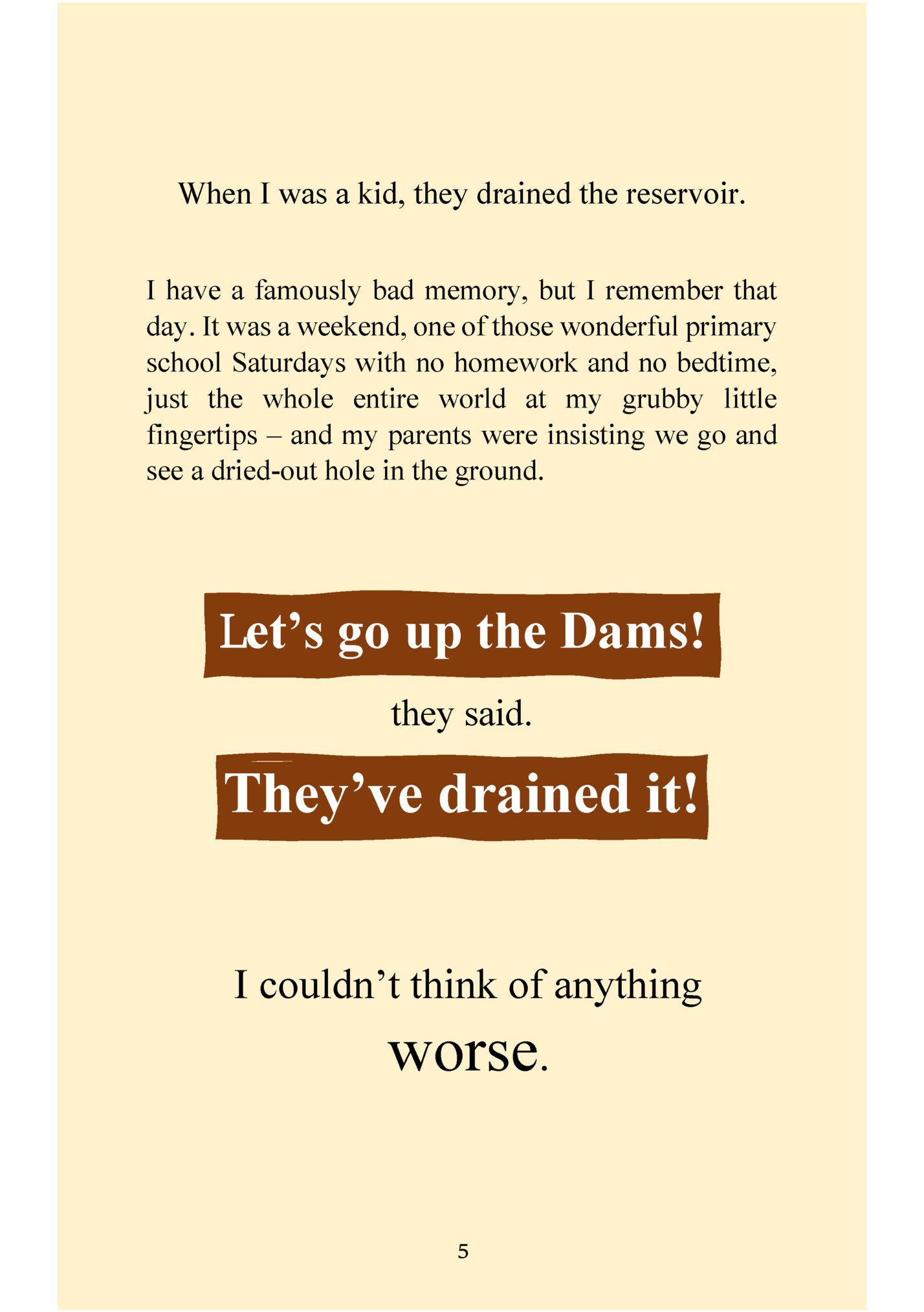 When I was a kid, they drained the reservoir. When I was a kid, they drained the reservoir.