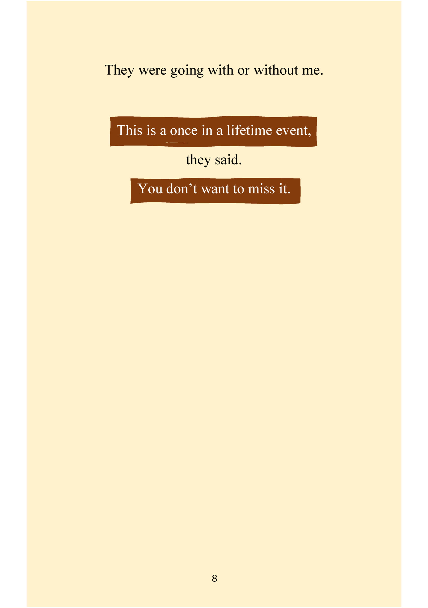 They were going with or without me. They were going with or without me.