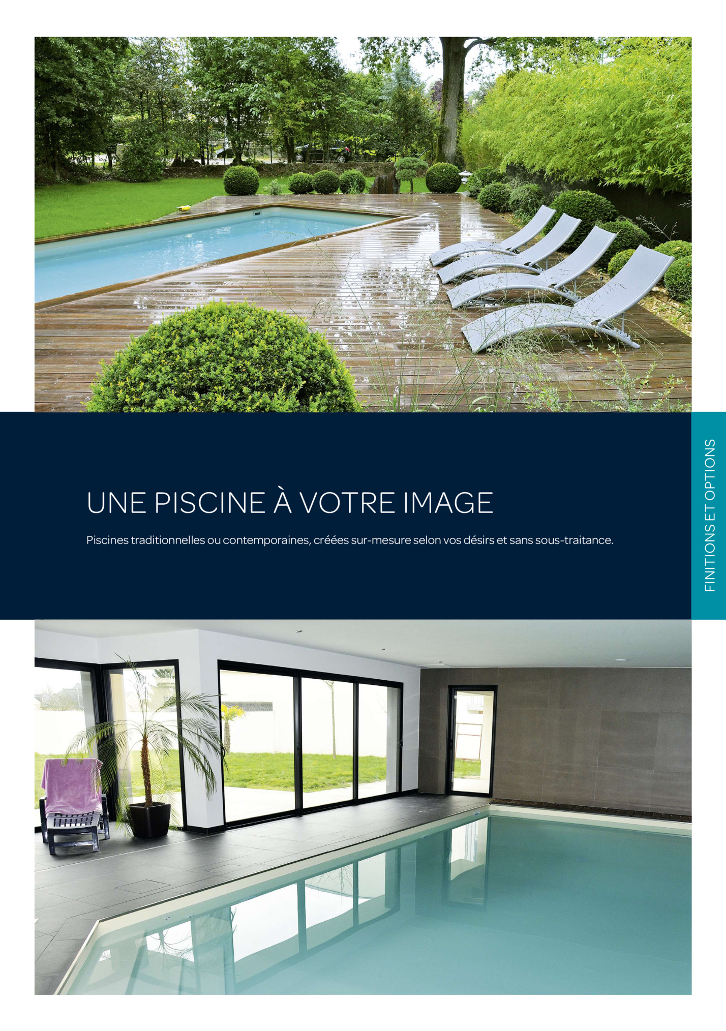 Piscines traditionnelles ou contemporaines, créées sur-mesure selon vos désirs et sans sous-traitance.