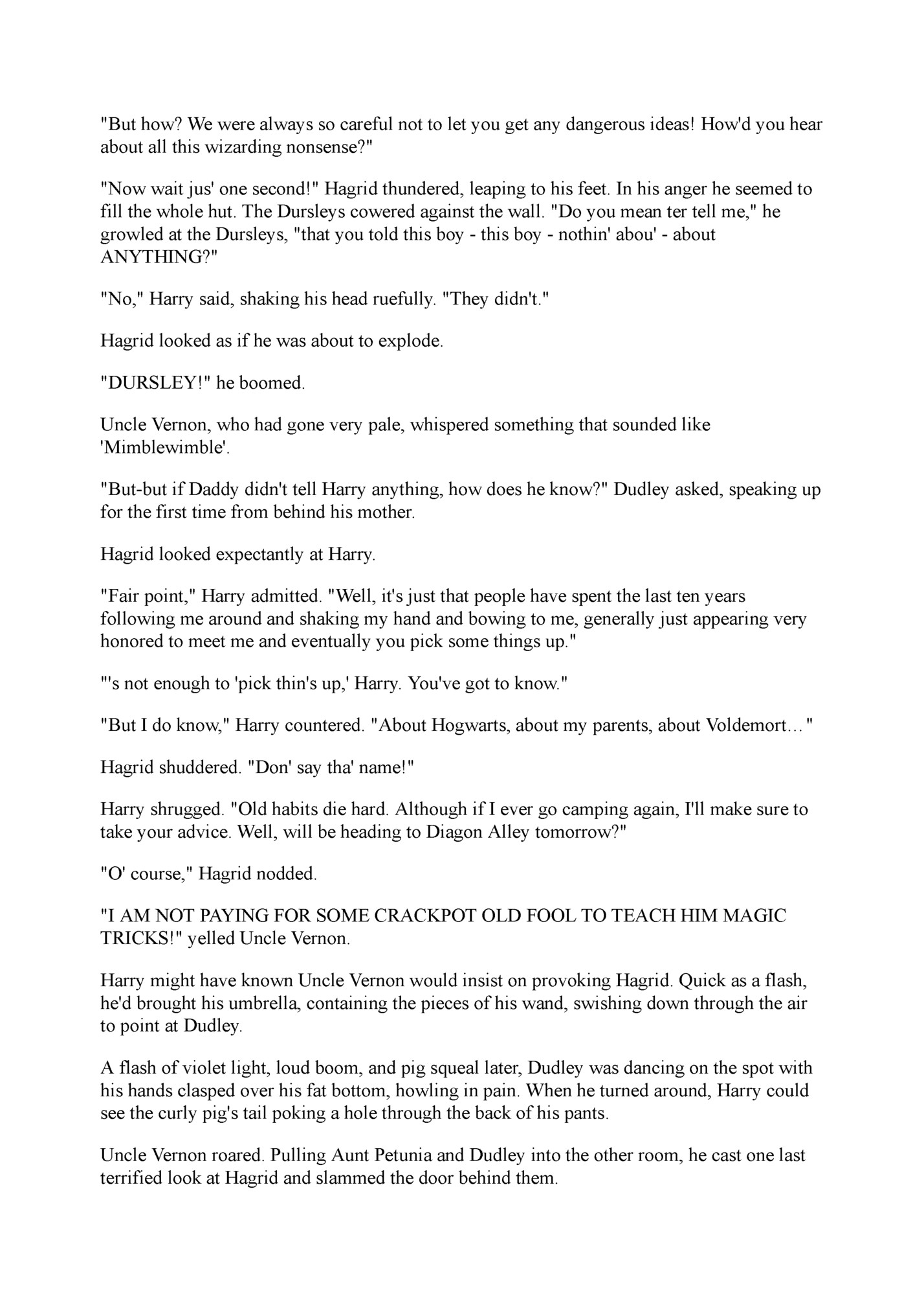 But how? We were always so careful not to let you get any dangerous ideas! How