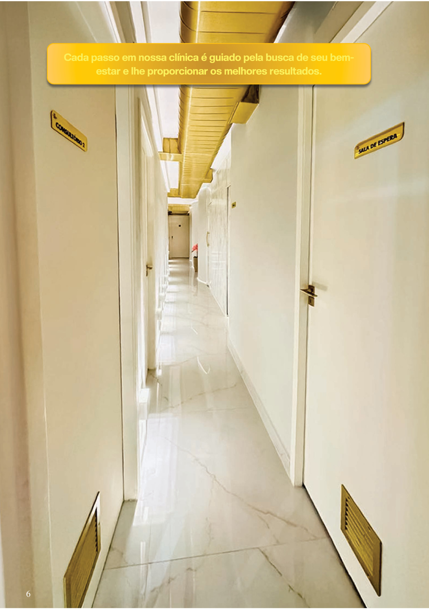 Cada passo em nossa clínica é guiado pela busca de seu bemestar e lhe proporcionar os melhores resultados.