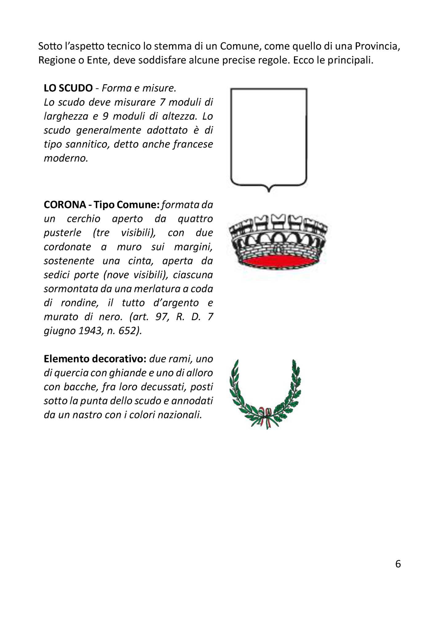 Sotto l’aspetto tecnico lo stemma di un Comune, come quello di una Provincia,