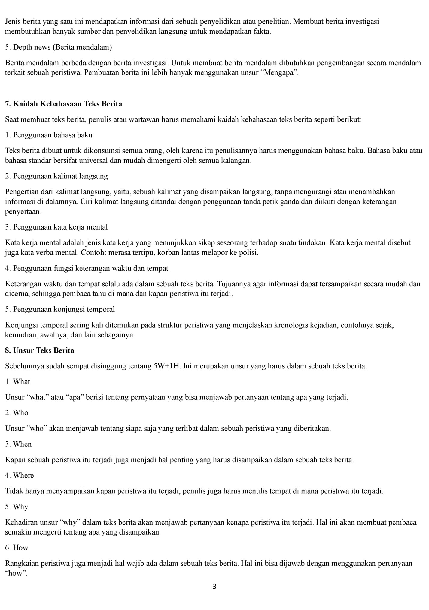 Jenis berita yang satu ini mendapatkan informasi dari sebuah penyelidikan atau penelitian. Membuat berita investigasi