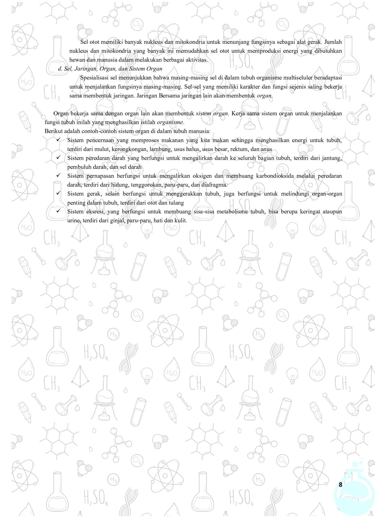 Sel otot memiliki banyak nukleus dan mitokondria untuk menunjang fungsinya sebagai alat gerak. Jumlah