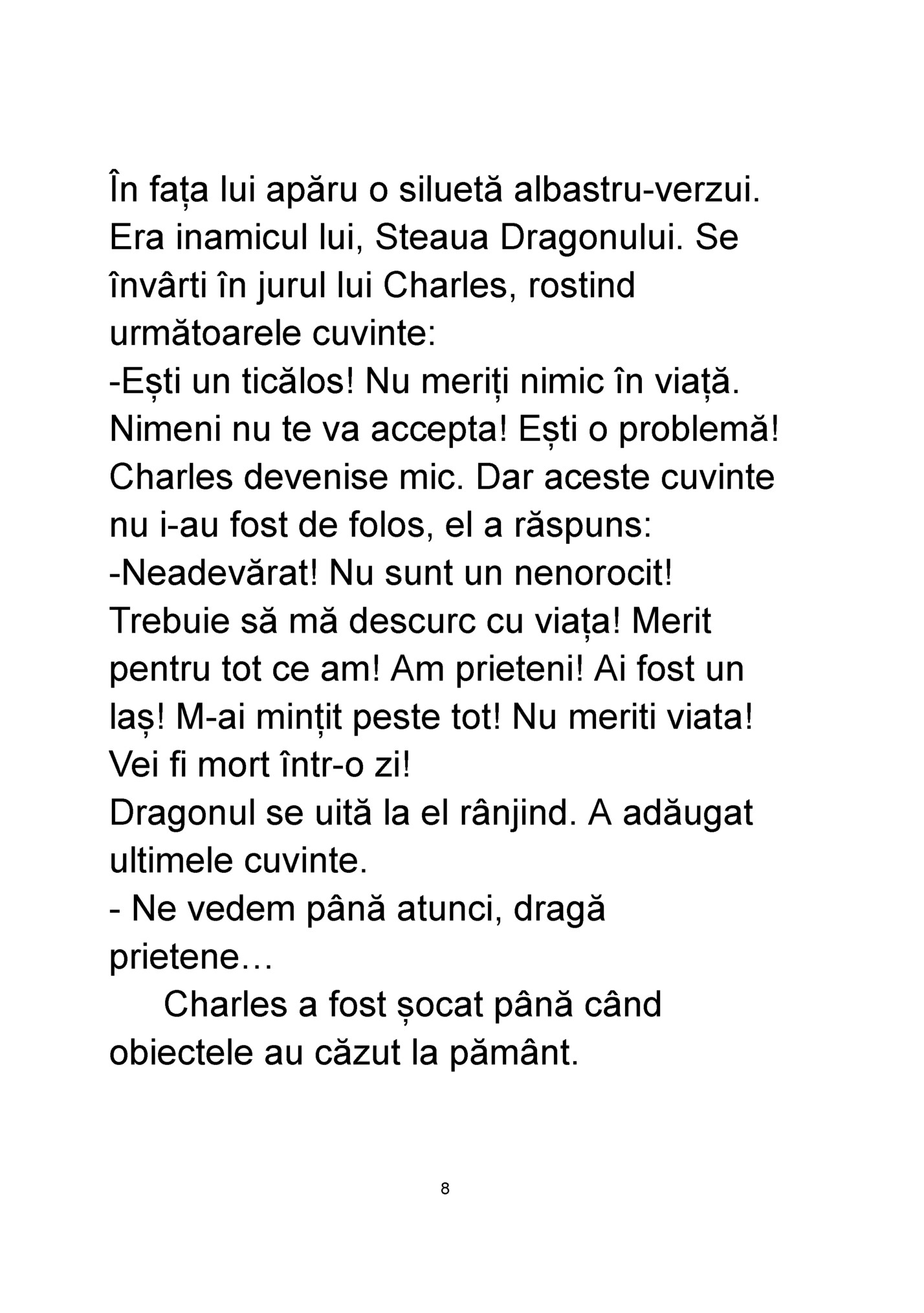 În fața lui apăru o siluetă albastru-verzui. În fața lui apăru o siluetă albastru-verzui.