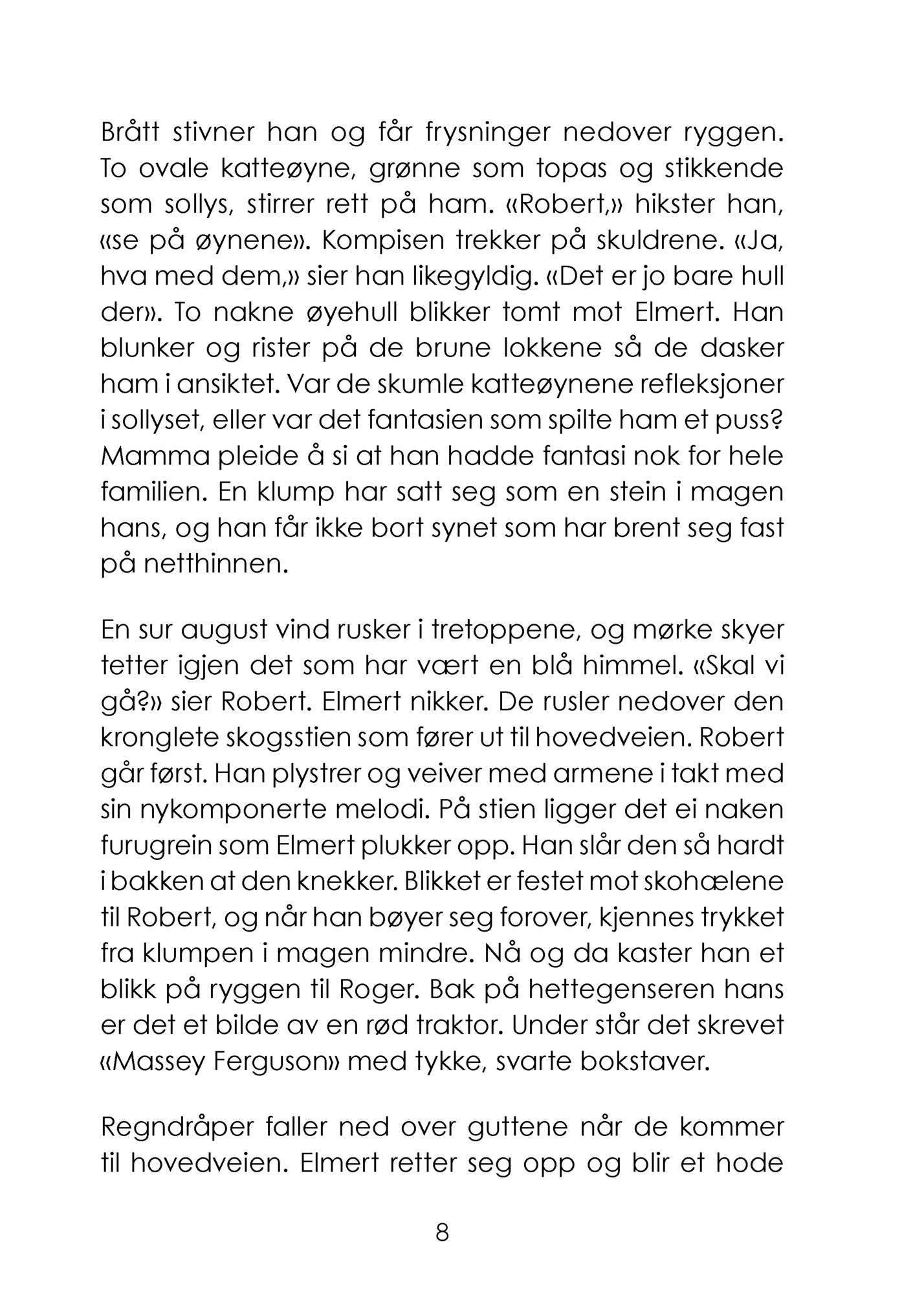 Brått stivner han og får frysninger nedover ryggen.