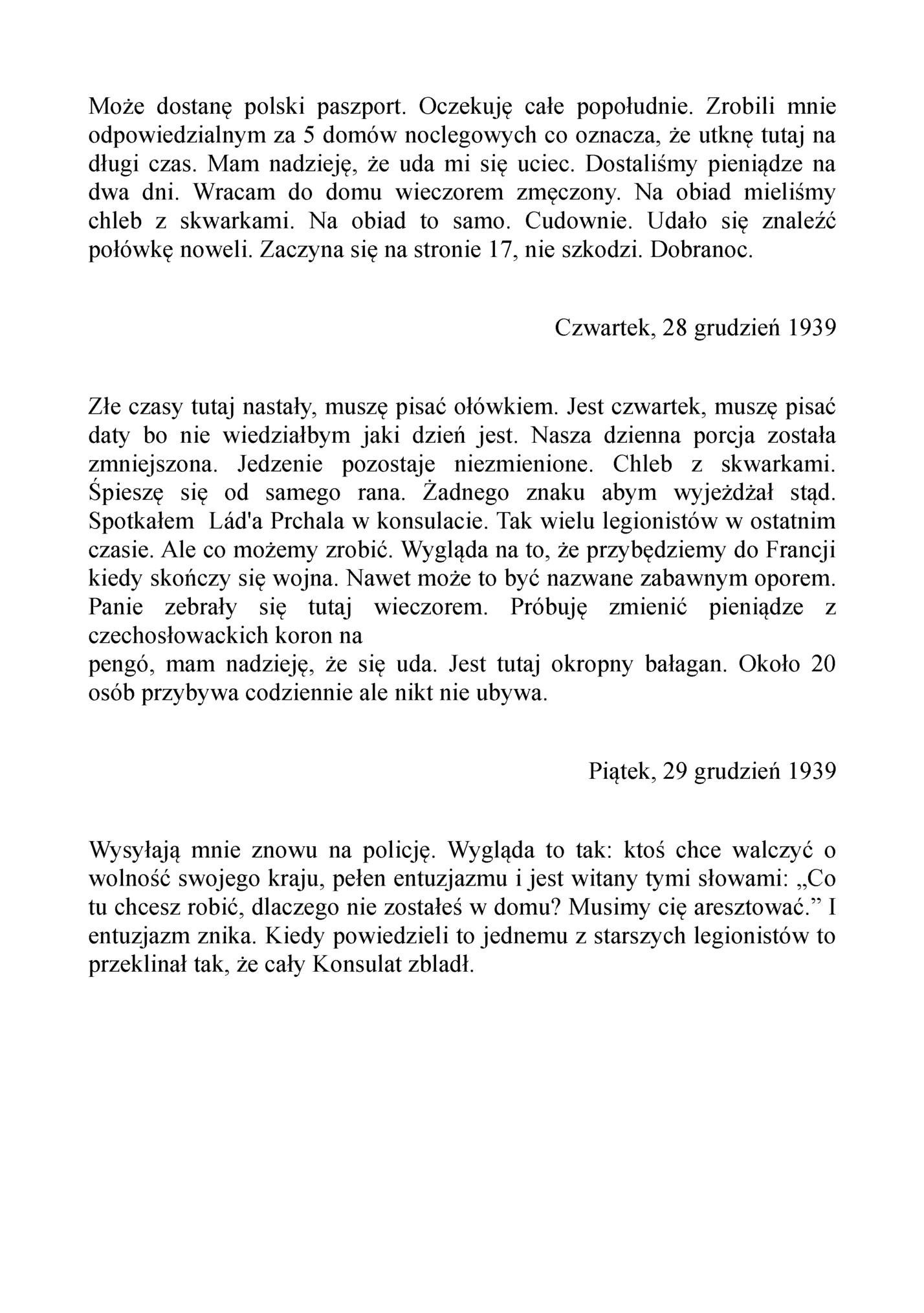 Może dostanę polski paszport. Oczekuję całe popołudnie. Zrobili mnie