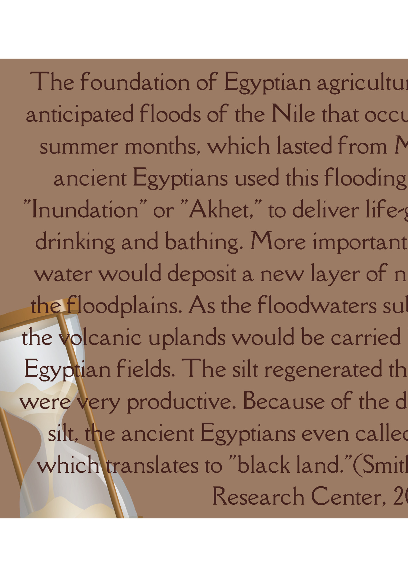 The foundation of Egyptian agriculture for millennia was the The foundation of Egyptian agriculture for millennia was the