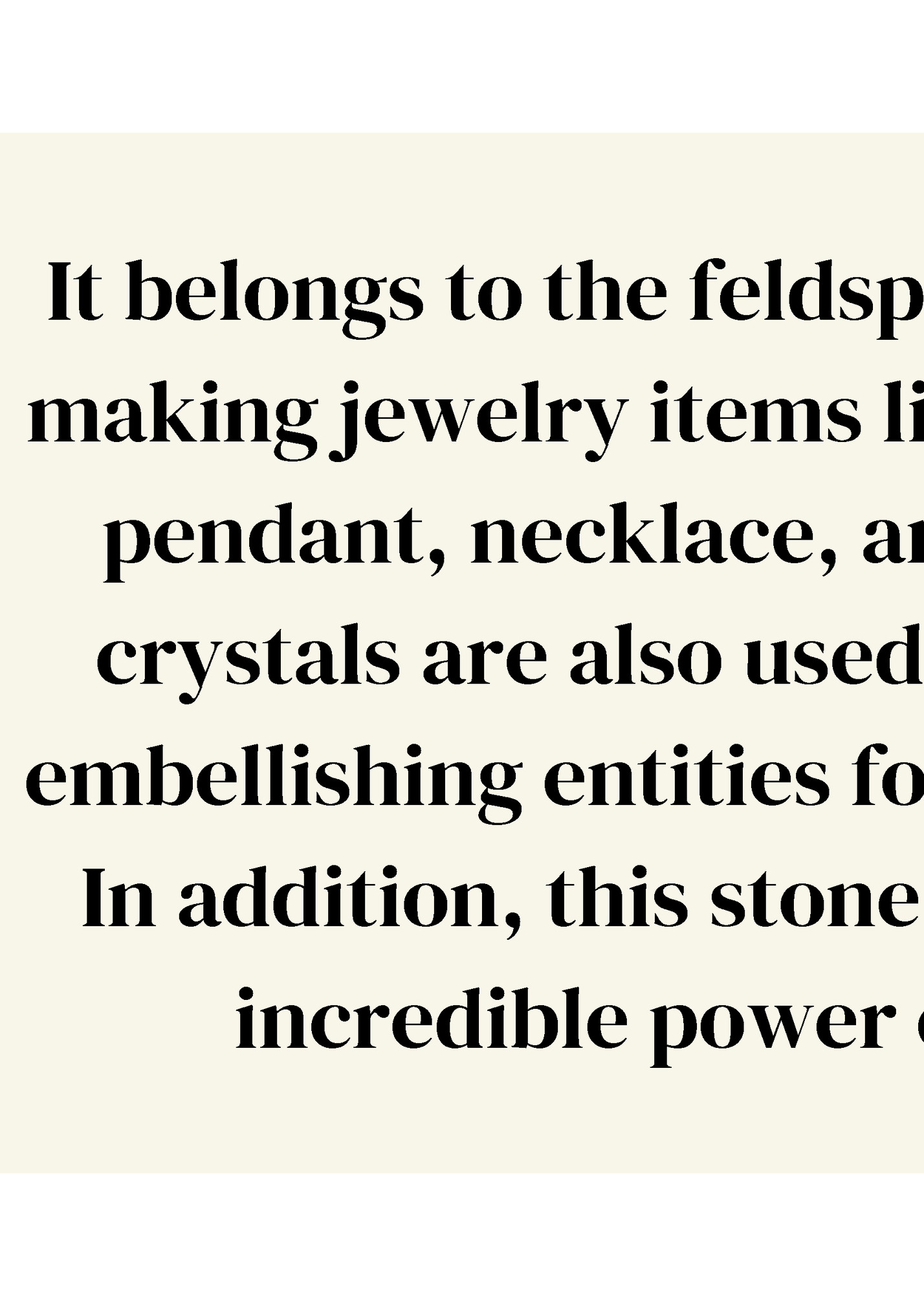 It belongs to the feldspar group and is used in