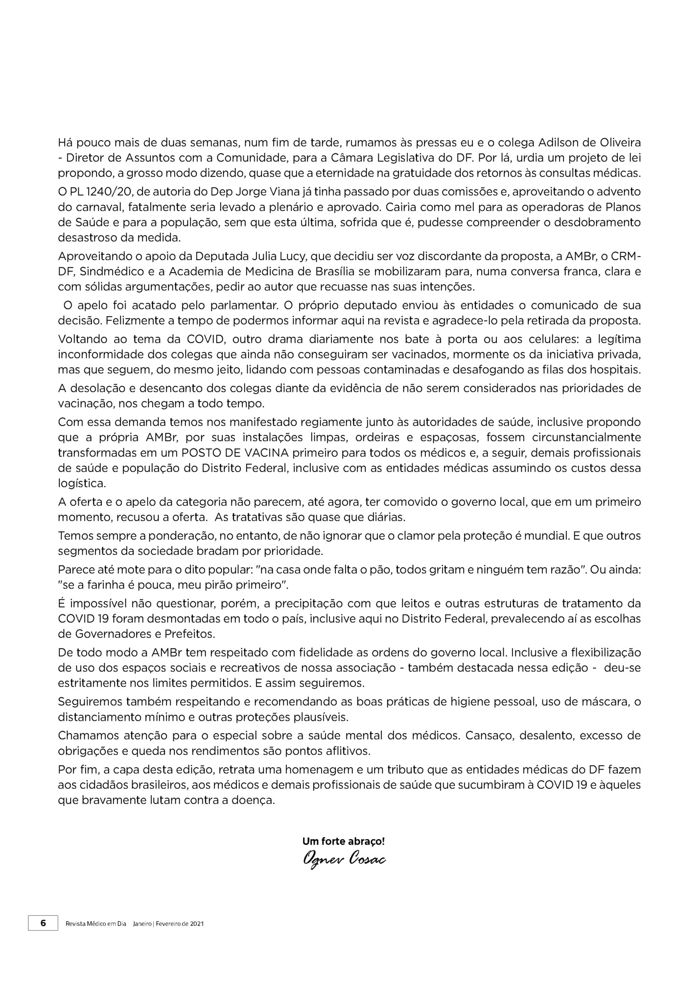 Há pouco mais de duas semanas, num fim de tarde, rumamos às pressas eu e o colega Adilson de Oliveira