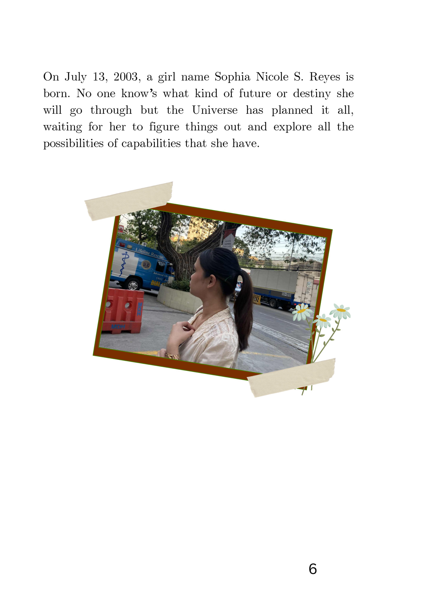 On July 13, 2003, a girl name Sophia Nicole S. Reyes is