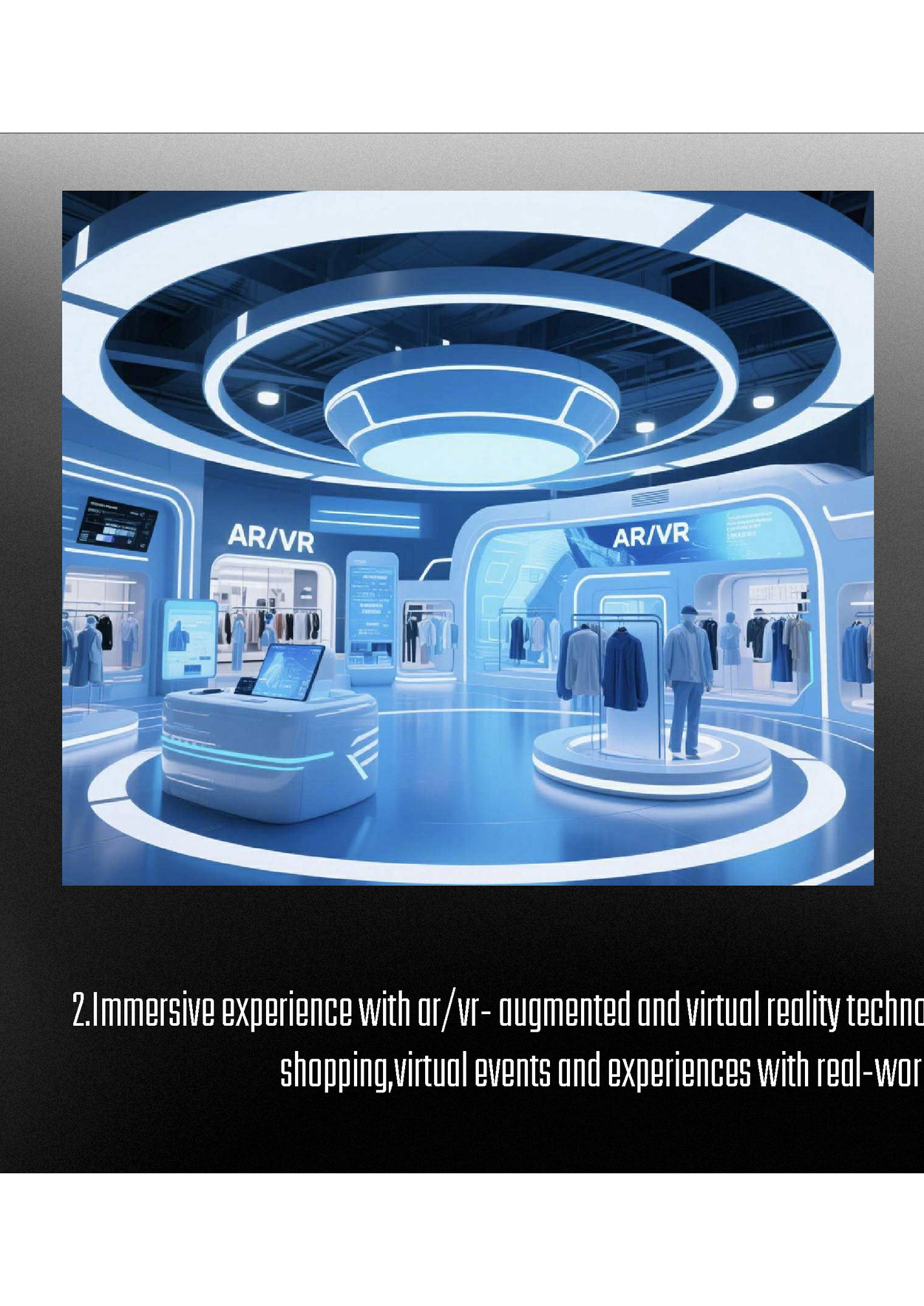 2.Immersive experience with ar/vr- augmented and virtual reality technologies will offer interactive