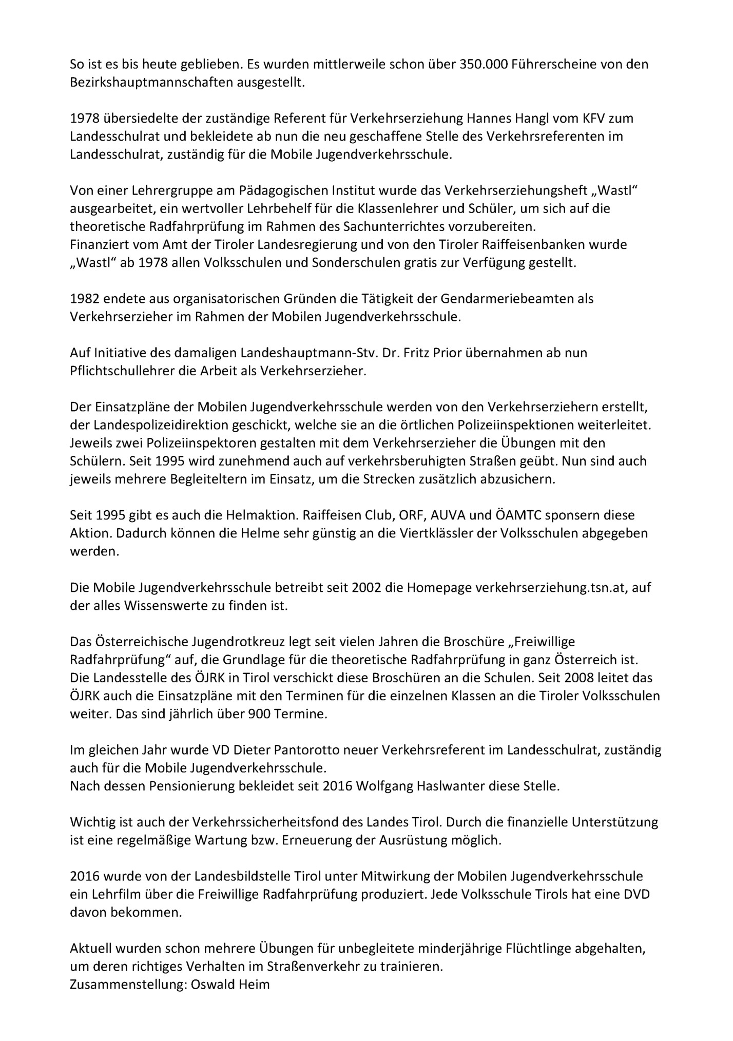 So ist es bis heute geblieben. Es wurden mittlerweile schon über 350.000 Führerscheine von den